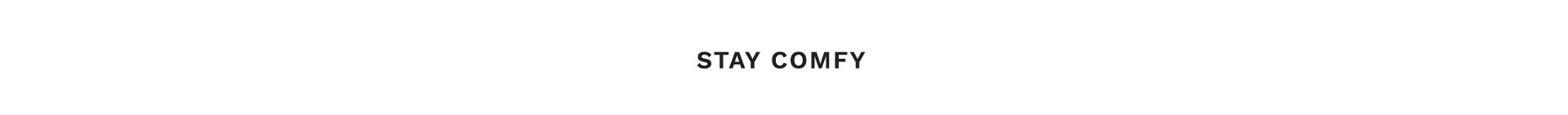 stay comfy