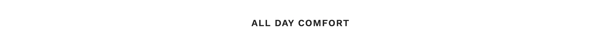 All day comfort